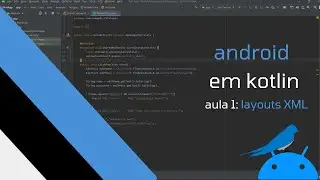 Curso Android em Kotlin: Aula 1 - Layouts XML
