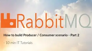 How to build Producer / Consumer scenario with RabbitMQ - Part 2