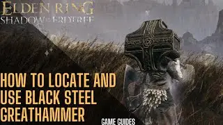 Where to locate Black Steel Greathammer - Elden Ring Shadow of the Erdtree