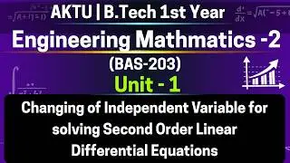 U1L18 p2 Changing of Independent Variable – More Problems | Second Order DE | BAS203 | AKTU Sem 2
