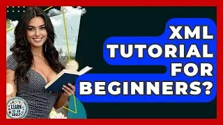 XML Tutorial For Beginners? - Learn As An Adult