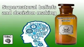 Why Belief in the Supernatural Poisons Decision Making and Critical Thinking