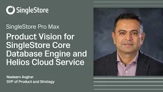 SingleStore's Product Vision for SingleStore Core Database and Helios Cloud Service