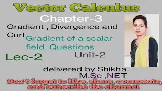 Vector Calculus ,BA/ BSc 2nd sem, Unit -2, Gradient, Divergence and Curl,(lec -2)
