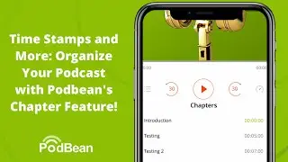 Time Stamps and More: Organize Your Podcast with Podbean's Chapter Feature!