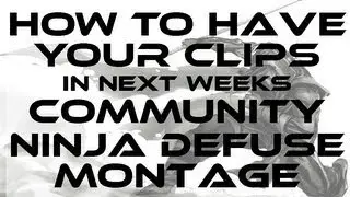 (Xbox only) Community Ninja Defuse Montage - How to get your clips shown!