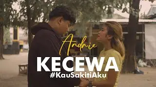 Andrie - Kecewa #KauSakitiAku (Official Music Video) | 4K