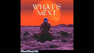 MARK BATTLES - WHAT'S NEXT