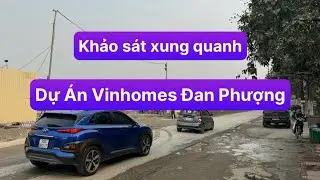 Khảo Sát Xung Quanh Dự Án Vinhomes Đan Phượng | Vinhomes Trung Đen