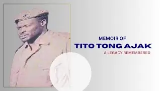The Memoir of the Late Tito Tong Ajak