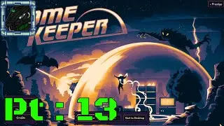 Dome Keeper Pt 13 {Didn't quite go how I planned but second point is mine}