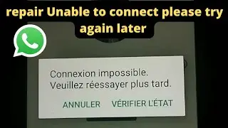 solution whatsapp unable to connect please try again later  Tric whatsapp / réparation WhatsApp