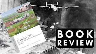 Book Review: Ploesti 1943: The great raid on Hitler's Romanian oil refineries