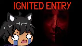 Why am i bein punished?! - Ignited Entry part 1