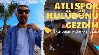 İSKENDERUN ATLI SPOR KULÜBÜNÜ GEZDİM