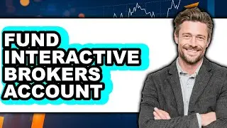 How to Fund Interactive Brokers Account (UPDATED)