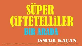 SÜPER ÇİFTETELLİLER BİR ARADA  ismail kaçan