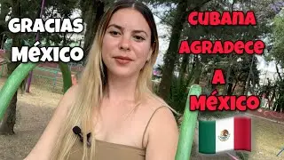 Cubana AGRADECE a MÉXICO🇲🇽.México cambió mi vida
