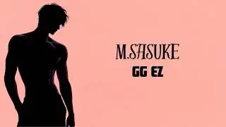 M.Sasuke - GG EZ (Lyrics)