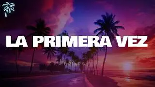 myke towers, ntg - LA PRIMERA VEZ (letra/lyrics)