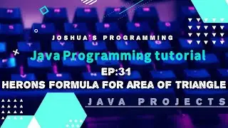 Java Programming Tutorial EP: 31 Herons Formula For Area Of Triangle | Joshua's Programming