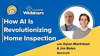 "How AI Is Revolutionizing Home Inspection" Webinar with Dylan McIntosh and Jim Bates of Sporecyte.