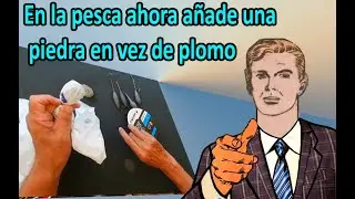 En la pesca ahora añade una piedra en vez de plomo - sencillo de hacer