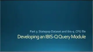 Part 3: Developing an IBIS Query Module - StatePop CFG