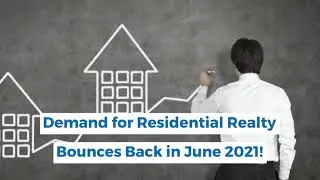 Demand for Residential Realty Bounces Back in June 2021!