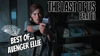 Last of Us 2 || Best of... Avenger Ellie PT 5