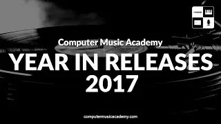 Computer Music Academy - Year In Releases 2017