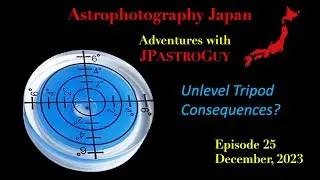 Astrophotography Japan / Unlevel Tripod Consequences (Episode 25)