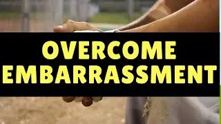 How to Overcome the Feeling of Embarassment
