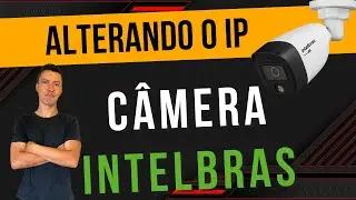 Como Alterar o IP da Câmera Intelbras