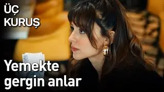 Üç Kuruş 11. Bölüm - Yemekte Gergin Anlar