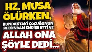 Hz. Musa Ölürken, Kundaktaki Çocuğunun Rızkından Endişe Etti ve Allah Ona Şöyle Dedi...