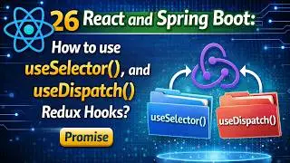 26 - React and Spring Boot: How to use, useSelector(), and useDispatch() Redux Hooks? | Promise
