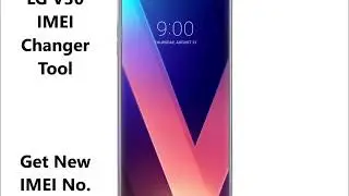 How To Change IMEI Number On LG V30 With IMEI Changer App