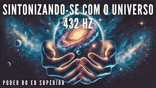 432 Hz | Sintonizando-se com a harmonia do universo | Crie a sua realidade