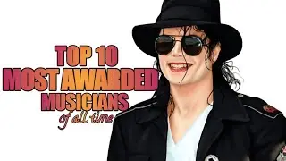 TOP 10 Most Awarded Musicians of All Time