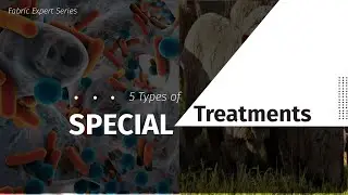 5 Types of Special Treatment | Fabric Expert Series