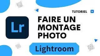 Comment faire un montage photo avec lightroom application pour faire des montages photos