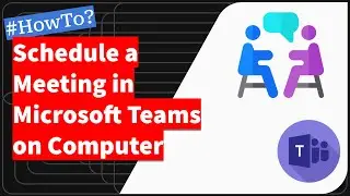 How to Schedule a Meeting in Microsoft Teams on Computer?
