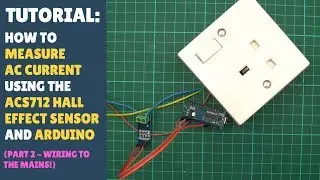 TUTORIAL: How to Measure AC Current Using ACS712 Hall Sensor (Part 2/4 - Wiring the ACS712 to Mains)
