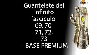 Guante del Infinito de Thanos de ALTAYA fascículo 69, 70, 71, 72, 73 Y BASE PREMIUM de MARVEL