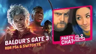 PARTY CHAT: Baldur's Gate 3, RDR PS4 & Switch'te (12 Ağustos 2023)