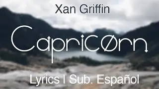 Xan Griffin - Capricorn [Lyrics] | Sub. Español