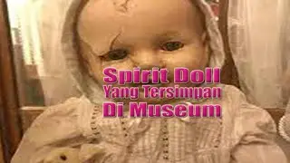 Boneka Arwah yang Tersimpan di Museum - Spirit Doll