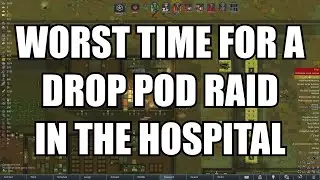 [RimWorld] Worst Time for a Drop Pod Raid in the Hospital (Full)