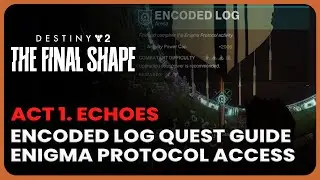 Encoded Log Quest Guide - Access Enigma Protocol Activity Misson - Destiny 2 Act 1 Echoes